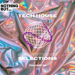 Nothing But... Tech House Selections, Vol. 30