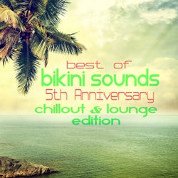 Best of Bikini Sounds - 5th Anniversary - Chillout &amp; Lounge Edition