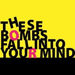 These Bombs Fall Into Your Mind