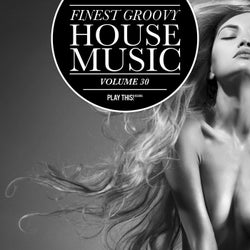 Finest Groovy House Music Volume 30