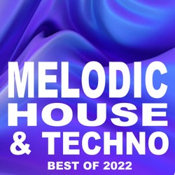 Melodic House & Techno the Best of 2022 (The Best and Most Rated Charts Hits of 2022)