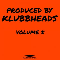 Produced By Klubbheads, Vol. 5