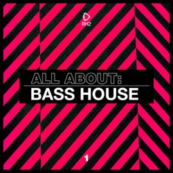 All About: Bass House Vol. 1