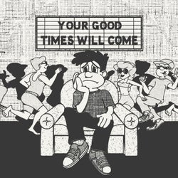 Your Good Times Will Come