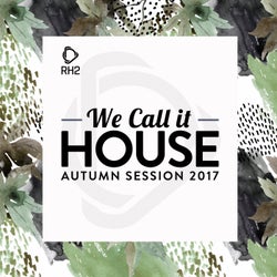 We Call It House - Autumn Session 2017