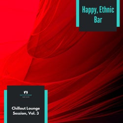 Happy, Ethnic Bar - Chillout Lounge Session, Vol. 3