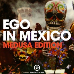 EGO IN MEXICO 2020 - MEDUSA EDITION (SELECTED BY BB TEAM)