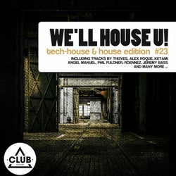 We'll House U! - Tech House & House Edition Vol. 23