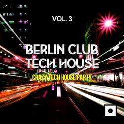 Berlin Club Tech House, Vol. 3 (Crazy Tech House Party)