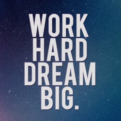 WORK HARD DREAM  BIG SELECTION