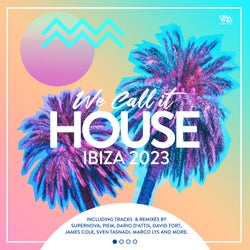 We Call It House - Ibiza 2023