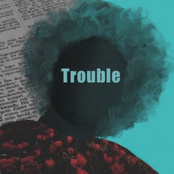 Trouble