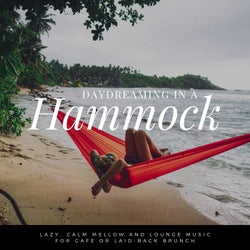 Daydreaming In A Hammock - Lazy, Calm Mellow And Lounge Music For Cafe Or Laid-back Brunch Vol.4