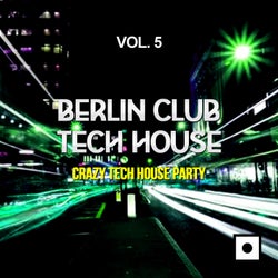 Berlin Club Tech House, Vol. 5 (Crazy Tech House Party)