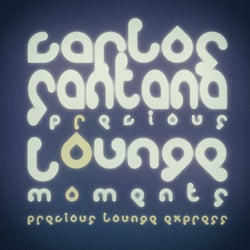 Precious Lounge Moments: Carlos Santana