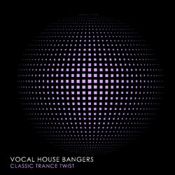 Vocal House Bangers (Classic Trance Twist)