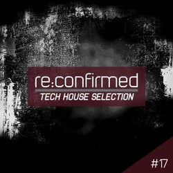 Re:Confirmed - Tech House Selection, Vol. 17