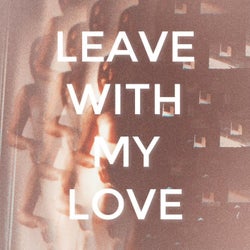 Leave With My Love (Extended Mix)