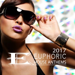 Euphoric House Anthems 2017