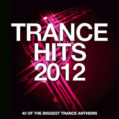 Trance Hits 2012 - 40 Of The Biggest Trance Anthems