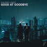 Good at Goodbye