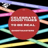 Celebrate Good Times / To Be Real