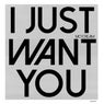 I Just Want You