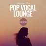 Pop Vocal Lounge: Chillout Your Mind