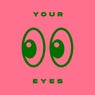 Your Eyes