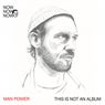 Now Now Now 1: Man Power ?This Is Not An Album?