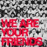 We Are Your Friends