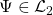 \Psi \in \mathcal{L}_2