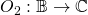 \small{O}_2: \mathbb{B} \rightarrow \mathbb{C}