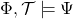 \Phi, \mathcal{T} \models \Psi