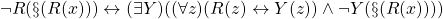 \neg R(\S(R(x))) \leftrightarrow (\exists Y)((\forall z)(R(z) \leftrightarrow Y(z)) \land \neg Y(\S(R(x))))