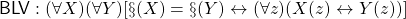 {\sf BLV}: (\forall X)(\forall Y)[\S(X) = \S(Y) \leftrightarrow (\forall z)(X(z) \leftrightarrow Y(z))]