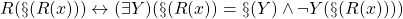 R(\S(R(x))) \leftrightarrow (\exists Y)(\S(R(x)) = \S(Y) \land \neg Y(\S(R(x))))