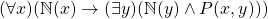 (\forall x)(\mathbb{N}(x) \rightarrow (\exists y)(\mathbb{N}(y) \land P(x, y)))