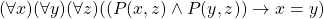 (\forall x)(\forall y)(\forall z)((P(x, z) \land P(y, z)) \rightarrow x = y)