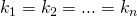 \small{k}_1 = \small{k}_2 = ... = \small{k}_n