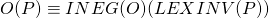 \begin{equation*}O(P) & \equiv & \Tiny{INEG}\small(O)(\Tiny{LEXINV}\small{(P)})\end{equation*}