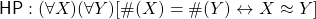 {\sf HP}: (\forall X)(\forall Y)[\#(X) = \#(Y) \leftrightarrow X \approx Y]