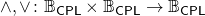 \[\wedge,\vee\colon\mathbb{B}_\mathsf{CPL}\times\mathbb{B}_\mathsf{CPL} \to \mathbb{B}_\mathsf{CPL}\]