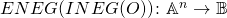 \Tiny{ENEG}\small{(}\Tiny{INEG}\small{(O))}\colon\mathbb{A}^n\to\mathbb{B}