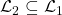 \mathcal{L}_2 \subseteq \mathcal{L}_1