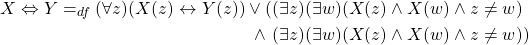 \begin{align*}X \Leftrightarrow Y =_{df} (\forall z)(X(z) \leftrightarrow Y(z)) \lor (&(\exists z)(\exists w)(X(z) \land X(w) \land z \neq w)\\ \land \ &(\exists z)(\exists w)(X(z) \land X(w) \land z \neq w))\end{align*}