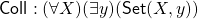 {\sf Coll}: (\forall X)(\exists y)({\sf Set}(X, y))