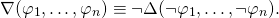 \begin{equation*}\nabla(\varphi_1,\dots,\varphi_n) &\equiv & \neg\Delta(\neg\varphi_1,\dots,\neg\varphi_n).\end{equation*}