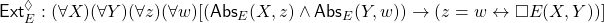 {{\sf Ext}^\Diamond_E: (\forall X)(\forall Y)(\forall z)(\forall w)[({\sf Abs}_E(X, z) \land {\sf Abs}_E(Y, w)) \rightarrow (z = w \leftrightarrow \Box E(X, Y))]}