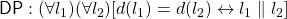 {\sf DP}: (\forall l_1)(\forall l_2)[d(l_1) = d(l_2) \leftrightarrow l_1 \parallel l_2]